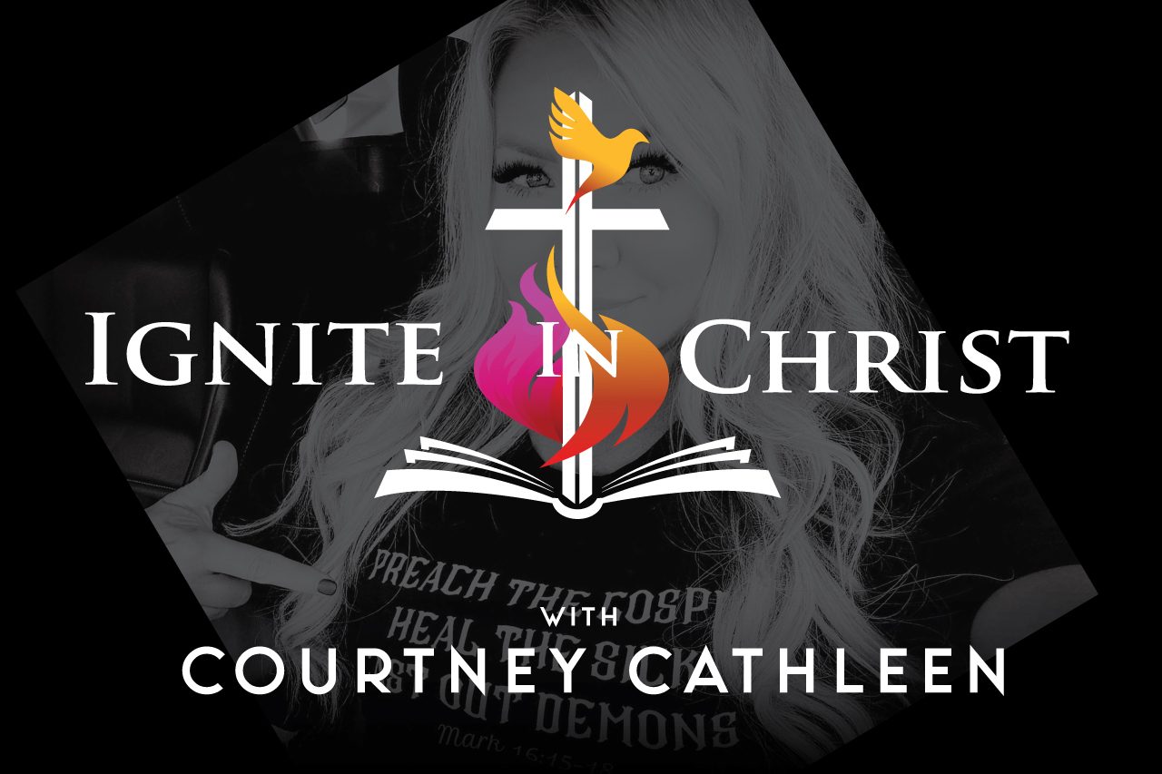 IGNITE IN CHRIST with Courtney Cathleen